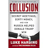 Collusion: Secret Meetings, Dirty Money, and How Russia Helped Donald Trump Win