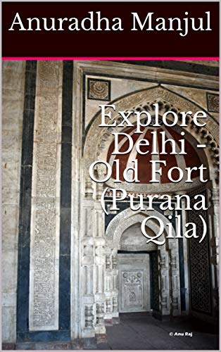 Explore Delhi - Old Fort (Purana Qila) (ExploreSeries Book 1032020)