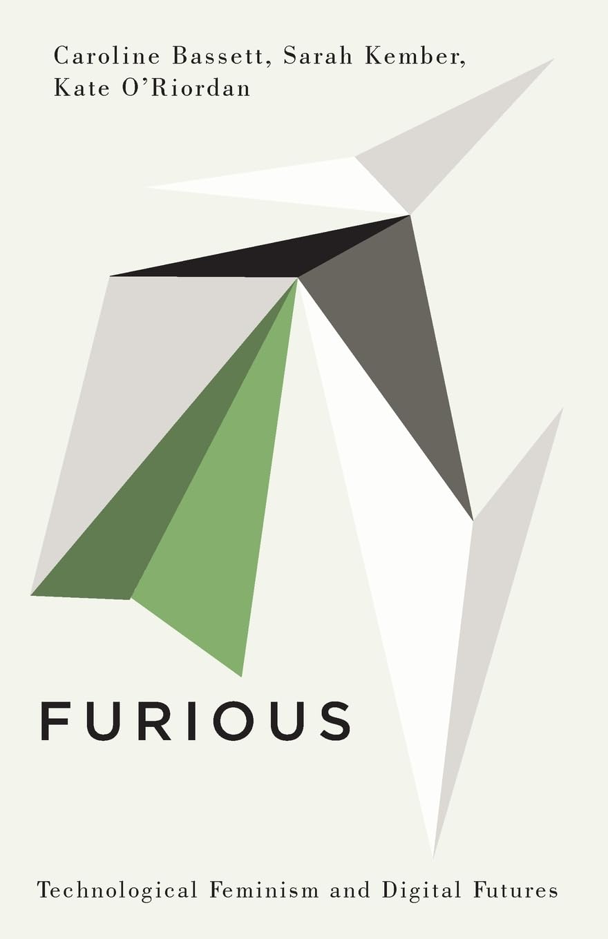 Furious – Technological Feminism and Digital Futures Bassett Kember O`riordan