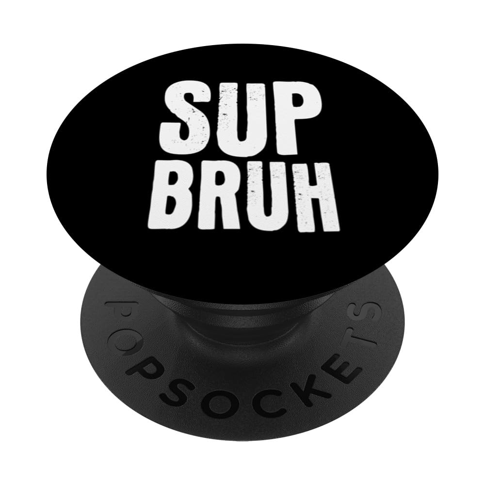 Sup Bruh - Funny What's Up Bro Gamer Slang Meme Friends PopSockets Swappable PopGrip, Black