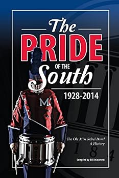 The Pride of the South 1928-2014: The OLE Miss Band, a History