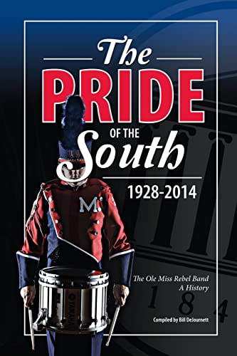 The Pride of the South 1928-2014: The Ole Miss Band, A History