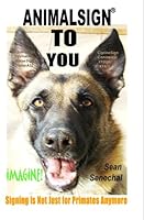 AnimalSign TO You. Imagine! Signing Is Not Just For Primates Anymore 1419636227 Book Cover