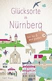Glücksorte in Nürnberg: Fahr hin und werd glücklich (Neuauflage)