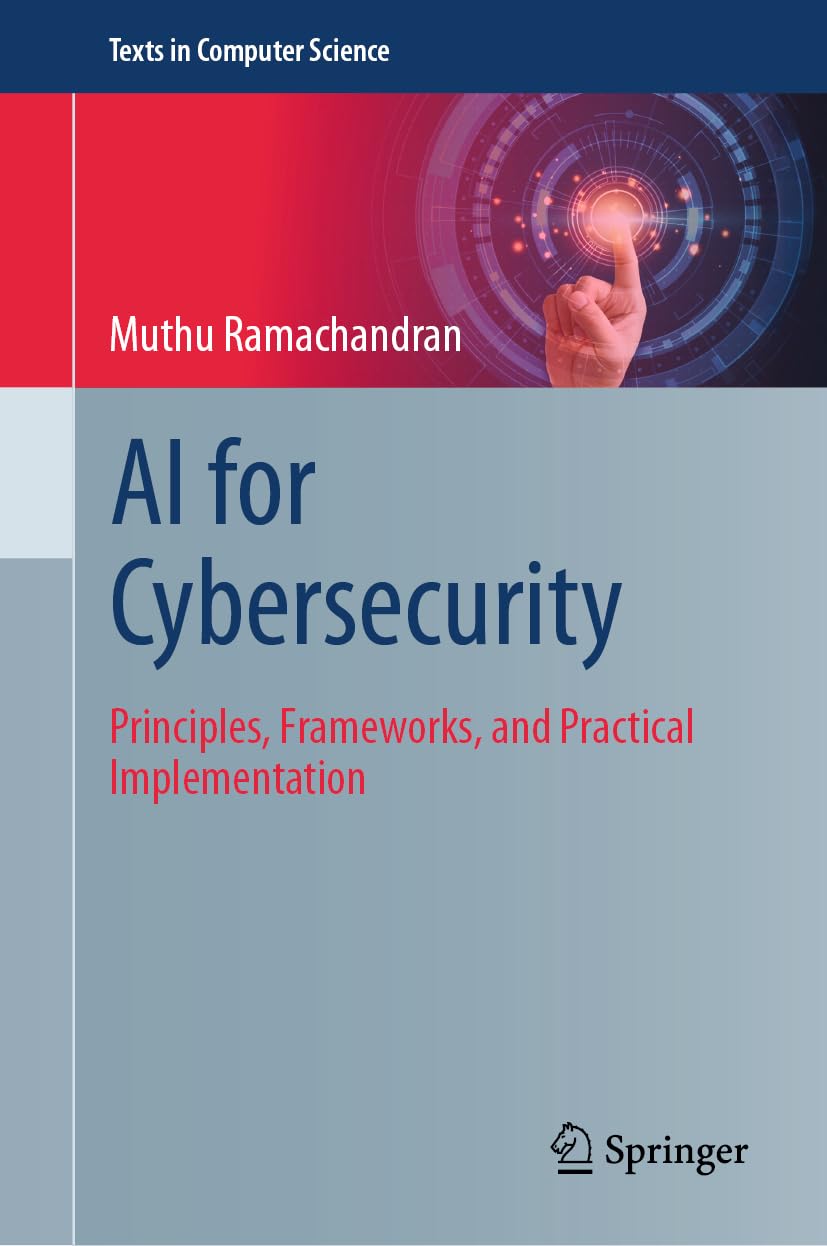 Guide to AI for Cybersecurity: Principles, Frameworks, and Practical Implementation (Texts in Computer Science)