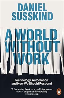 A World Without Work: Technology, Automation and How We Should Respond