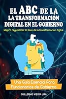 EL ABC DE LA TRANSFORMACIÓN DIGITAL EN EL GOBIERNO: MEJORA REGULATORIA: LA LLAVE DE LA TRANSFORMACIÓN DIGITAL (Spanish Edition) B0CL45YLBN Book Cover