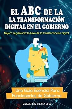 Paperback EL ABC DE LA TRANSFORMACIÓN DIGITAL EN EL GOBIERNO: MEJORA REGULATORIA: LA LLAVE DE LA TRANSFORMACIÓN DIGITAL (Spanish Edition) [Spanish] Book