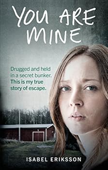 Paperback You Are Mine: Drugged and Held in a Secret Bunker. This is My True Story of Escape. Book