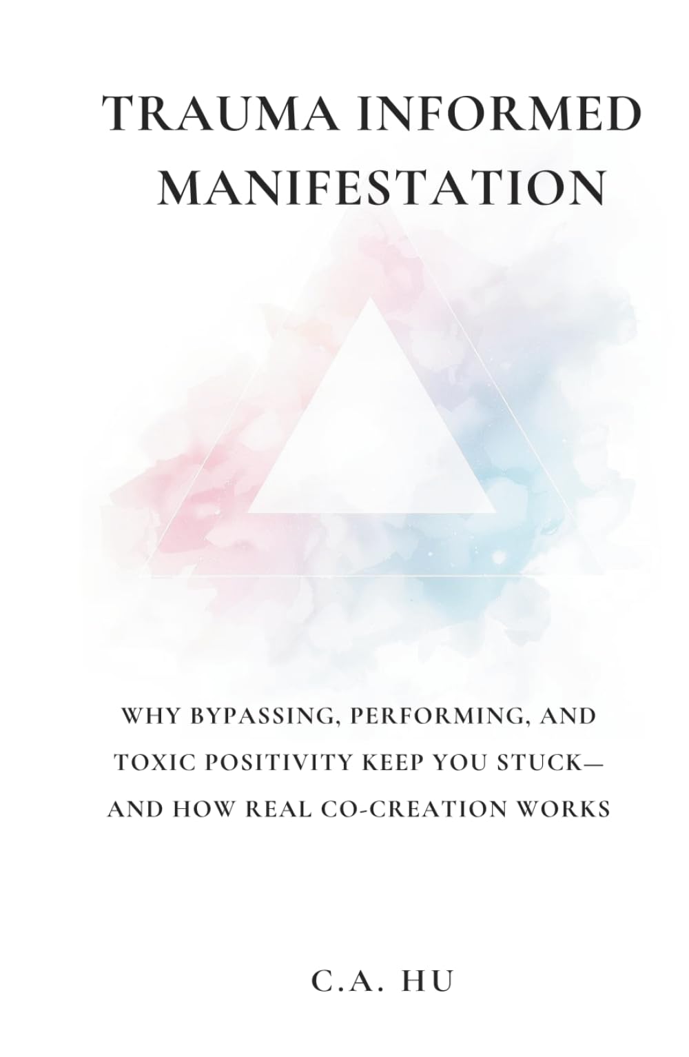 Trauma Informed Manifestation: Why Bypassing, Performing, and Toxic Positivity Keep You Stuck—and How Real Co-Creation Works