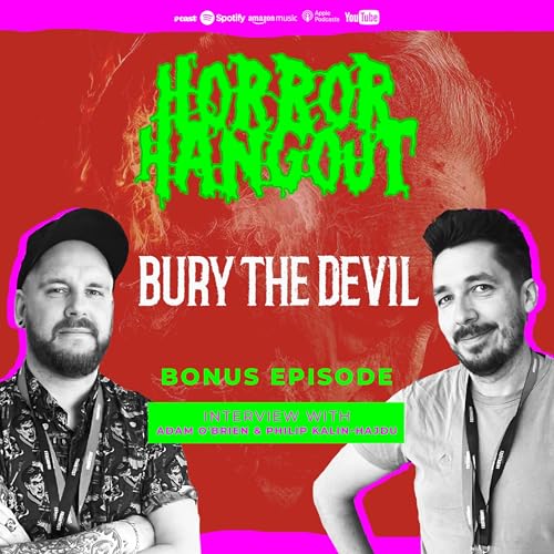 Horror Hangout Podcast Bonus Episode : Interview with Bury the Devil Director Adam O'Brien & Producer Philip Kalin-Hajdu