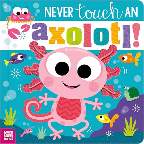 Image of Never Touch an Axolotl!