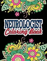 Neurologist Coloring Book: Neurologist Gifts | An Adult Coloring Book To Take De-stress B08KH3S3J5 Book Cover