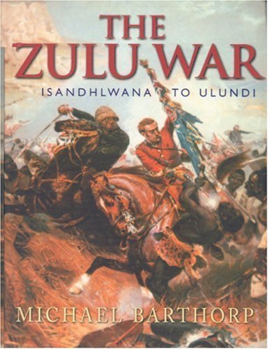 The Zulu War: Isandhlwana to Ulundi by Michael Barthorp (2002-10-01 ...