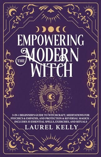 Image of Empowering the Modern Witch: 3-in-1 Beginner's Guide to Witchcraft, Meditations for Psychics & Empaths, and Protection & Reversal Magick - Includes 33 Essential Spells, Exercises, and Rituals