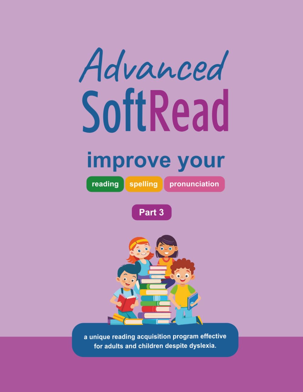 Advanced SoftRead - Part 3: A structured method to help dyslexic, ADHD, and struggling learners read English fluently and accurately (SoftRead Serie)