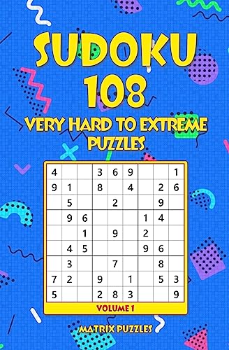 Sudoku: 108 Very Hard to Extreme Puzzles (108 Sudoku 9x9 Puzzles: Very Hard, Extreme)