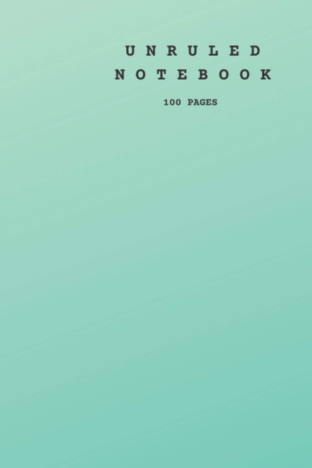 UNRULED NOTEBOOK 100 PAGES: Aqua Green Cover Notebook ( 6 x 9 )