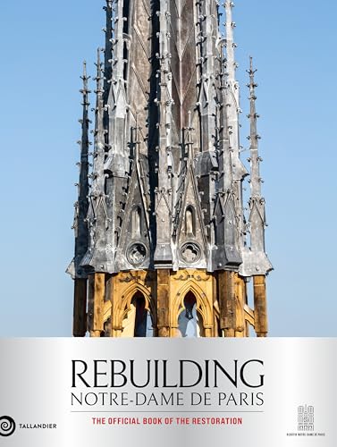 Rebuilding Notre-Dame de Paris: The official book of the restoration