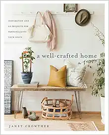 A Well-Crafted Home: Inspiration and 60 Projects for Personalizing Your Space book cover