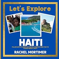 Lets Explore: Haiti: Filled with plenty of facts, photos and fun to learn about Haiti (Lets Explore Countries Book For Children) B0C51ZGNNN Book Cover