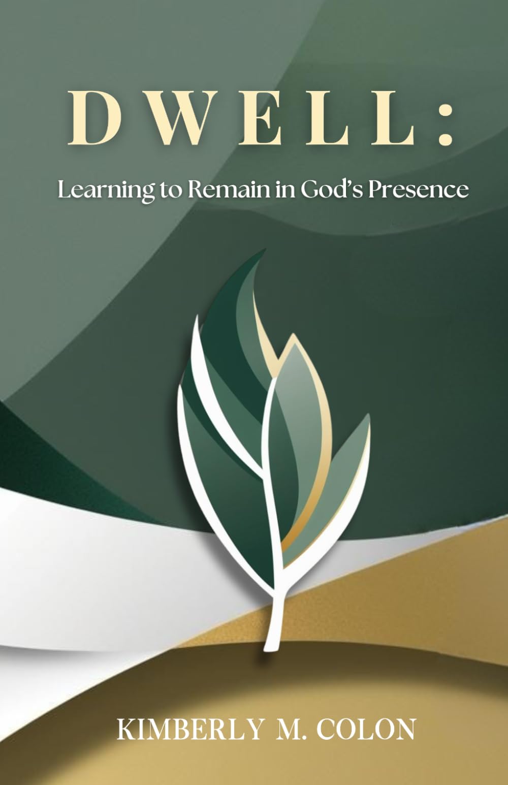 Dwell: Learning to Remain in God's Presence
