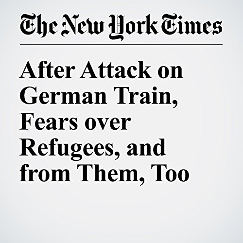 After Attack on German Train, Fears over Refugees, and from Them, Too cover art