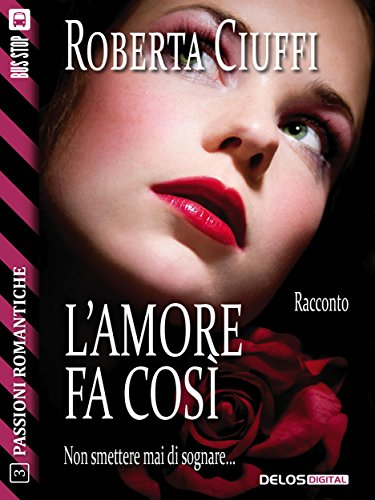 L'amore fa così (Passioni Romantiche Vol. 3) L'amore fa così (Passioni Romantiche Vol. 3)