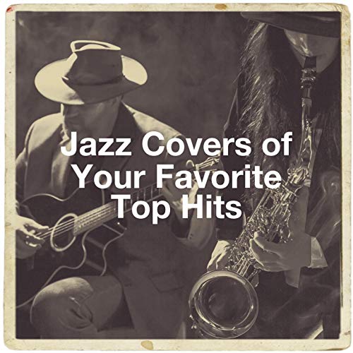 Jazz Covers of Your Favorite Top Hits by Relaxing Instrumental Jazz