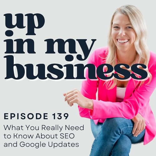 Episode 139: What You Really Need to Know About SEO and Google Updates Podcast Por  arte de portada