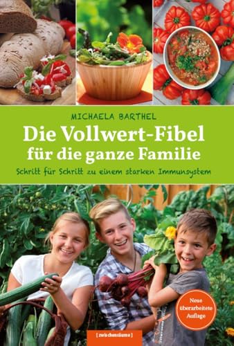 Die Vollwert-Fibel für die ganze Familie: Schritt für Schritt zu einem starken Immunsystem