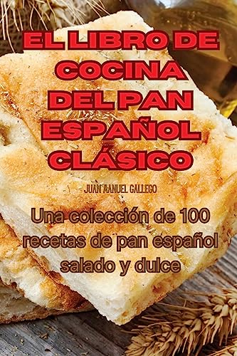 El Libro de Cocina del Pan Español Clásico (Spanish Edition)