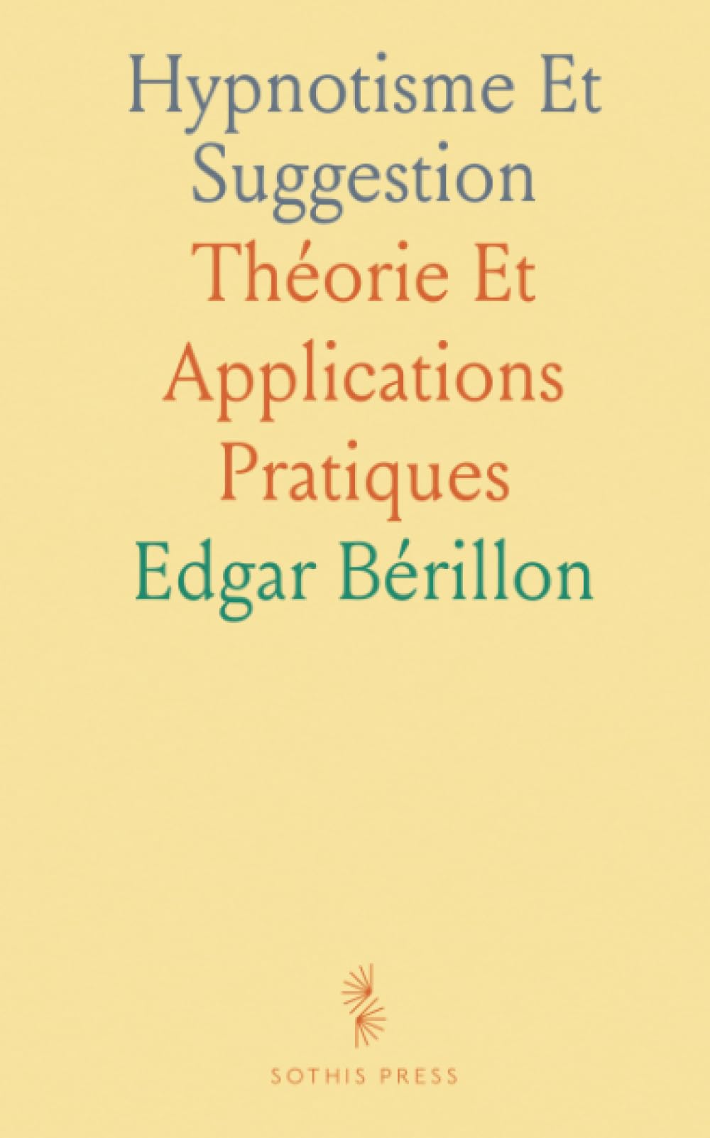 Hypnotisme Et Suggestion: Théorie Et Applications Pratiques