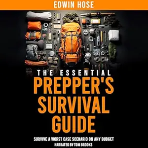 The Essential Prepper's Survival Guide: Survive a Worst Case Scen...