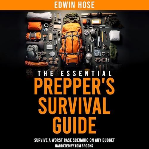 The Essential Prepper's Survival Guide: Survive a Worst Case Scen...