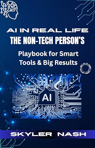AI in Real Life: The Non-Tech Person’s Playbook for Smart Tools &...