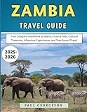 Zambia Travel Guide 2025–2026: Your Complete Handbook to Safaris, Victoria Falls, Cultural Treasures, Adventure Experiences, and Year-Round Travel