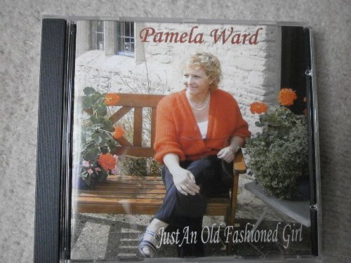 Pamela Ward - Just an Old Fashioned Girl By Pamela Ward (0001-01-01)