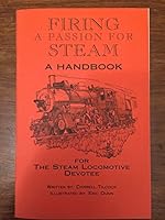 Firing a passion for steam: A handbook written by a steam locomotive fireman for the novice & veteran steam locomotive devotee to inspire depth & meaning to their steam encounter B0006F16LQ Book Cover