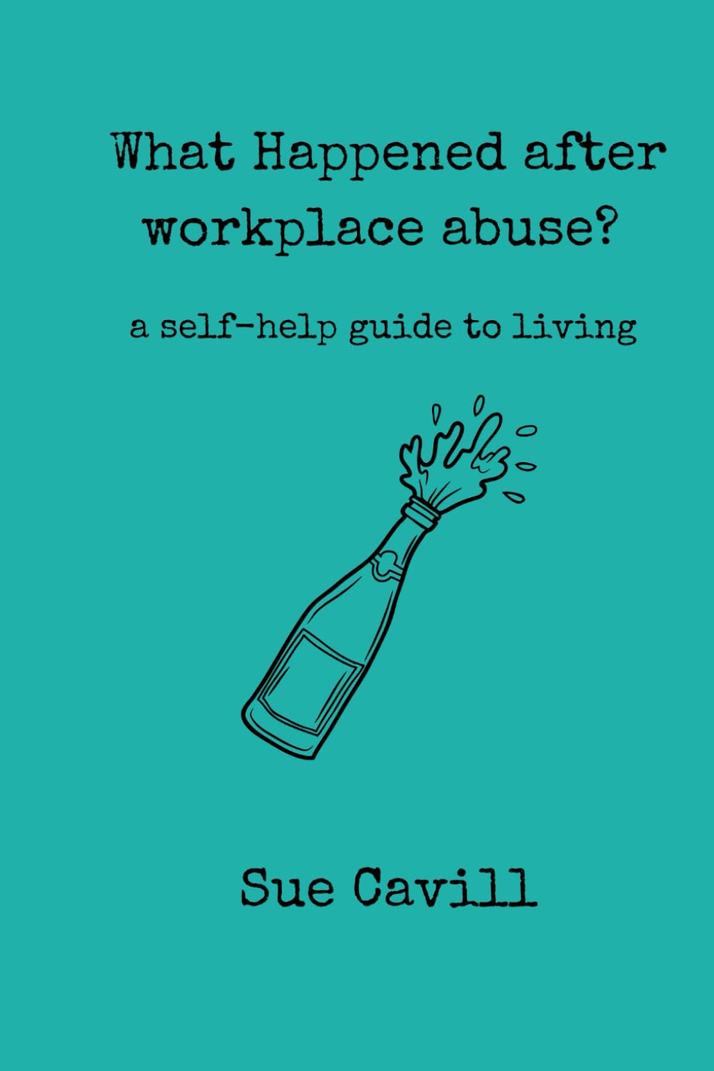 What happened after workplace abuse?: a guide to living (workplace survival kit)