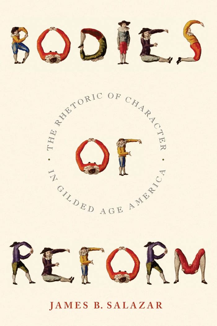 Bodies of Reform: The Rhetoric of Character in Gilded Age America (America and the Long 19th Century Book 14)