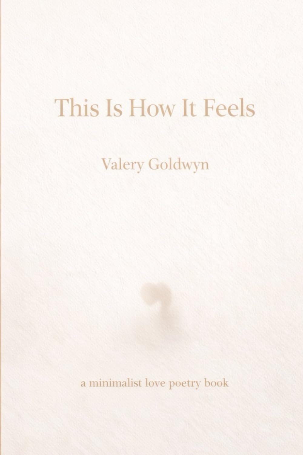 This is How It Feels: A Minimalist love poetry book