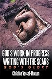  [(God\'s Work-in-Progress Writing with the Scars : God\'s Glory)] [By (author) Christine A. Vassell-Morgan] published on (March, 2010)
