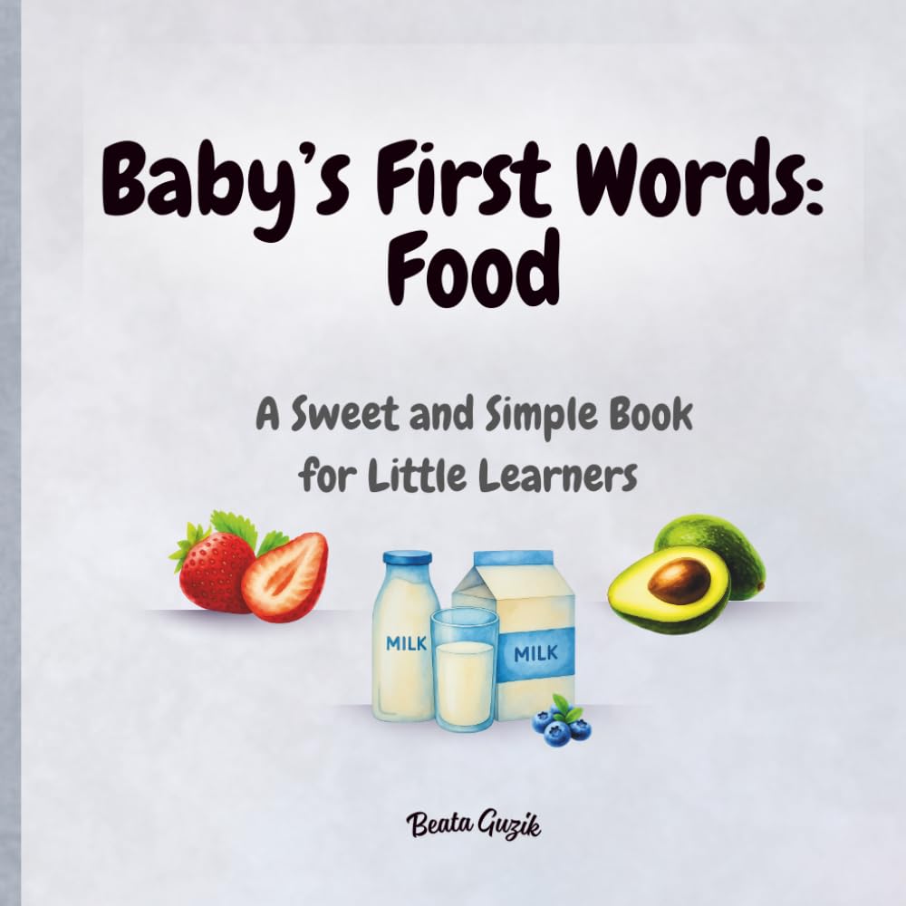 Baby’s First Words: Food: A Sweet and Simple Book for Little Learners