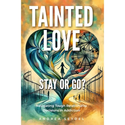 Tainted Love: Stay or Go? Navigating Tough Relationship Decisions in Addiction by Andrea Seydel episode artwork