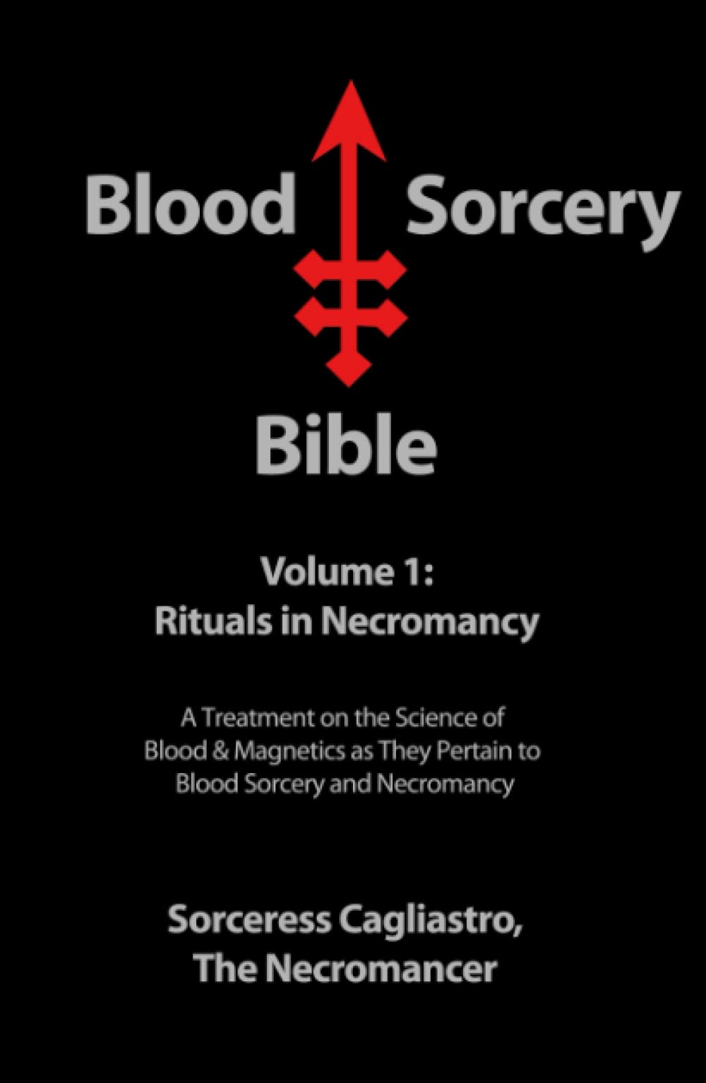 Blood Sorcery Bible Volume 1: Rituals in Necromancy