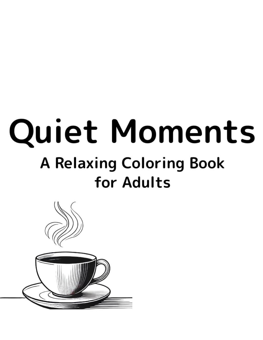 Quiet Moments: A Calm Coloring Book for Relaxation and Mindfulness