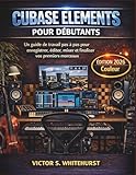 livre cubase 5  Cubase Elements pour débutants: Un guide de travail pas à pas pour enregistrer, éditer, mixer et finaliser vos premiers morceaux