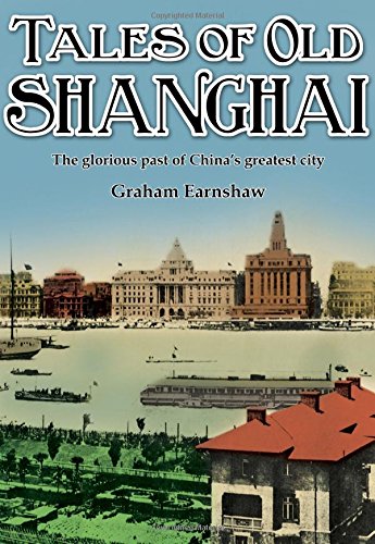 Tales of old shanghai: the glorious past of china's greatest city…