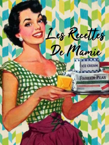 Les Recettes de Mamie: Couverture Rigide | Carnet de Cuisine | Avec Sommaire | Cahier à Remplir (French Edition)